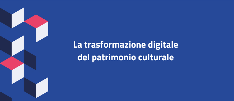 La trasformazione digitale del patrimonio culturale